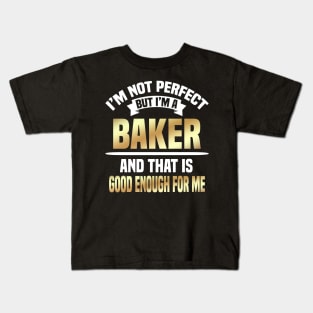 I'm Not Perfect But I'm A Baker And That Is Good Enough For Me Kids T-Shirt